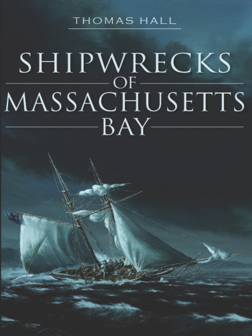Title details for Shipwrecks of Massachusetts Bay by Thomas Hall - Available